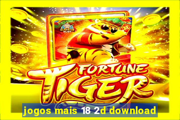 jogos mais 18 2d download